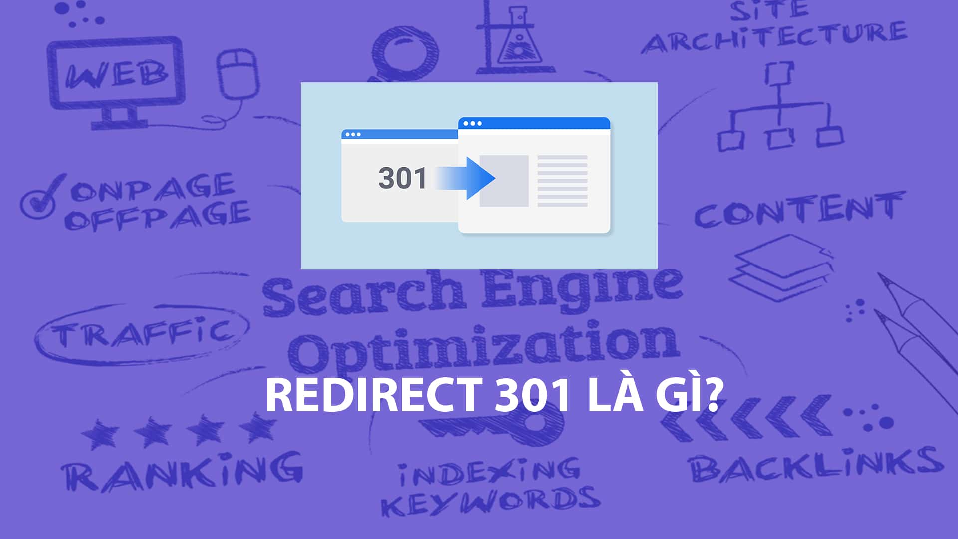 Redirect 301 là gì và các kỹ thuật sử dụng Redirect 301 trong SEO